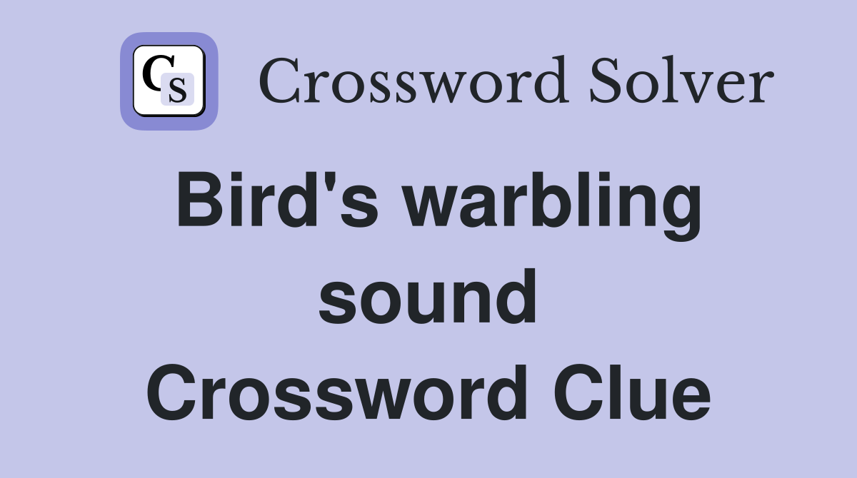 Bird's warbling sound Crossword Clue