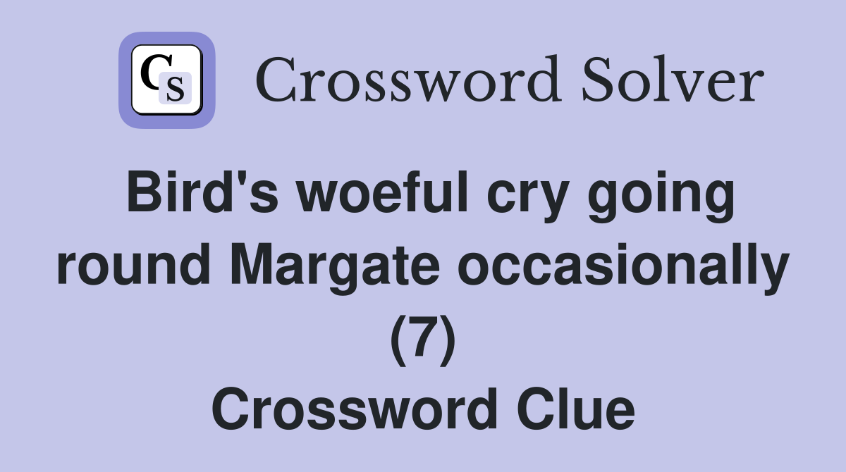 Bird's woeful cry going round Margate occasionally (7) Crossword Clue
