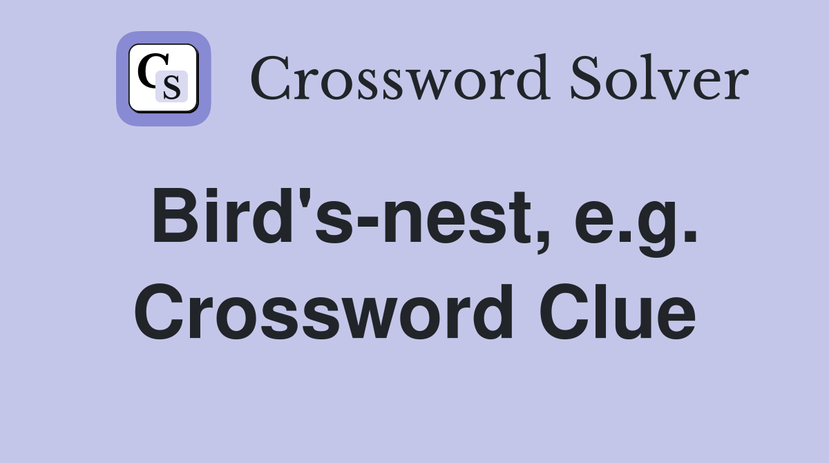Bird's-nest, e.g. Crossword Clue