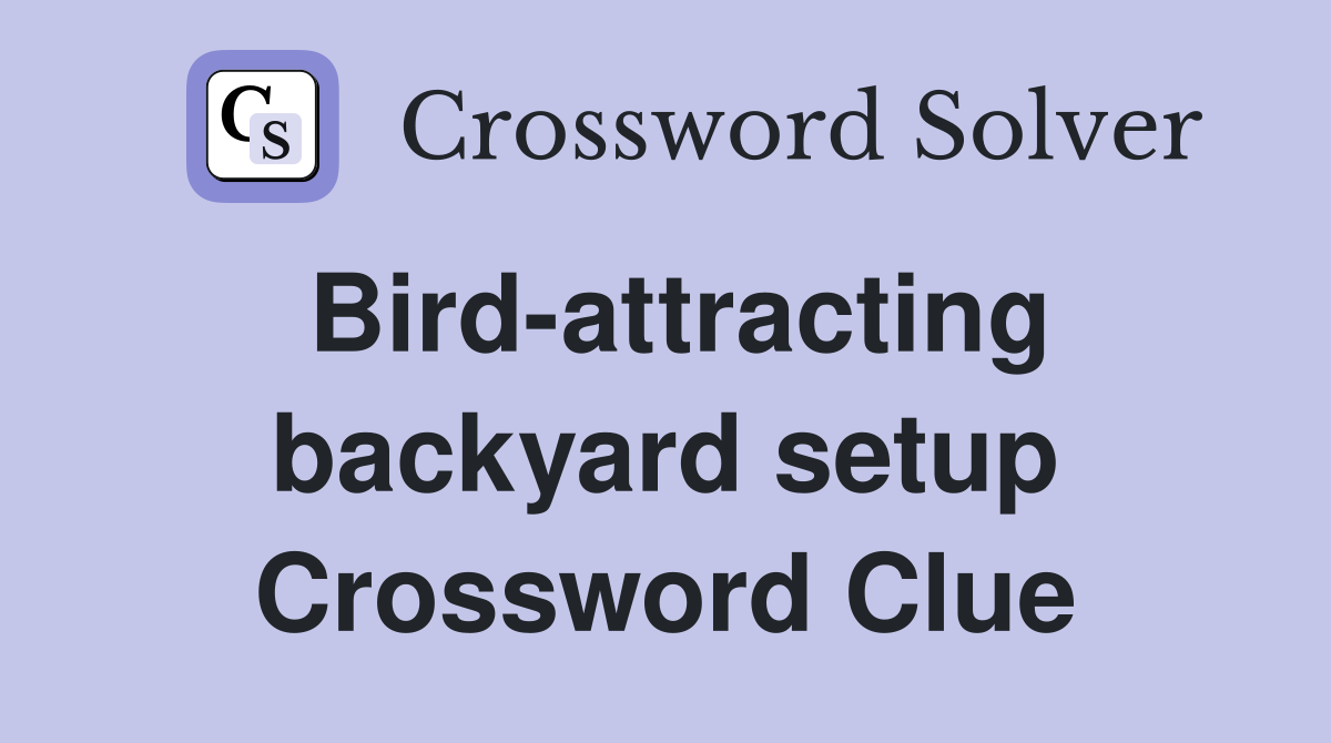 Bird-attracting backyard setup Crossword Clue