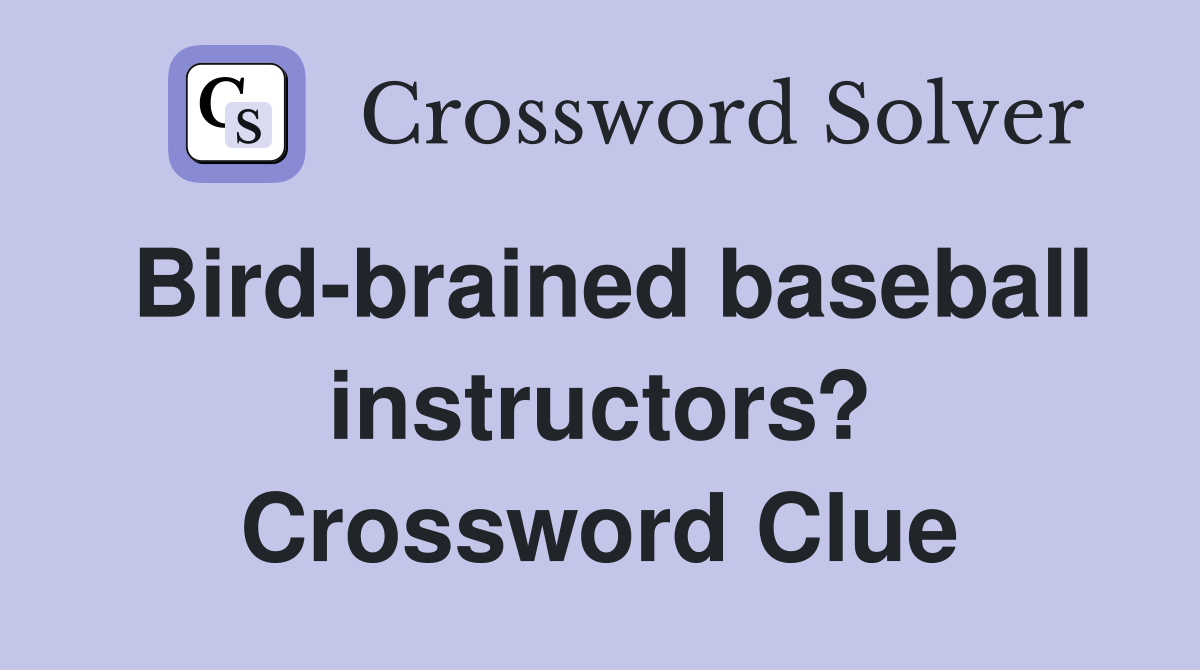 Bird-brained baseball instructors? Crossword Clue