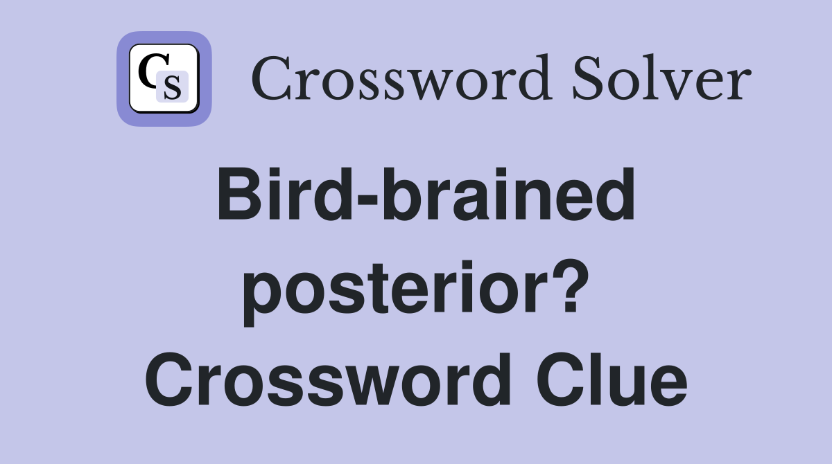 Bird-brained posterior? Crossword Clue