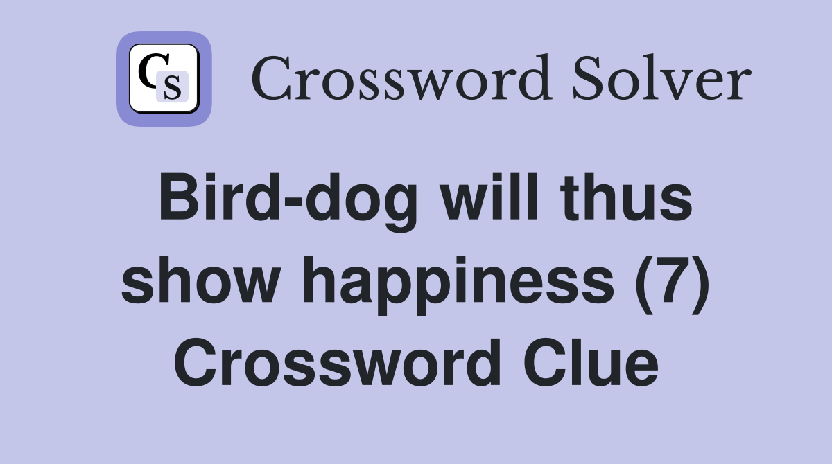 Bird-dog will thus show happiness (7) Crossword Clue