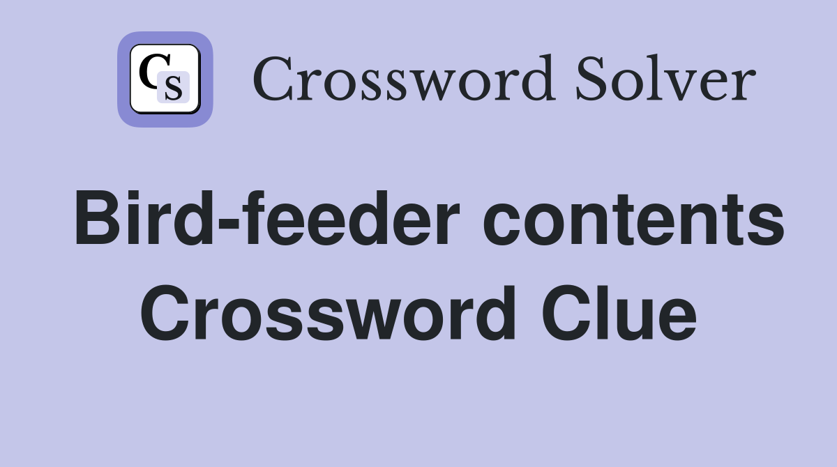 Bird-feeder contents Crossword Clue