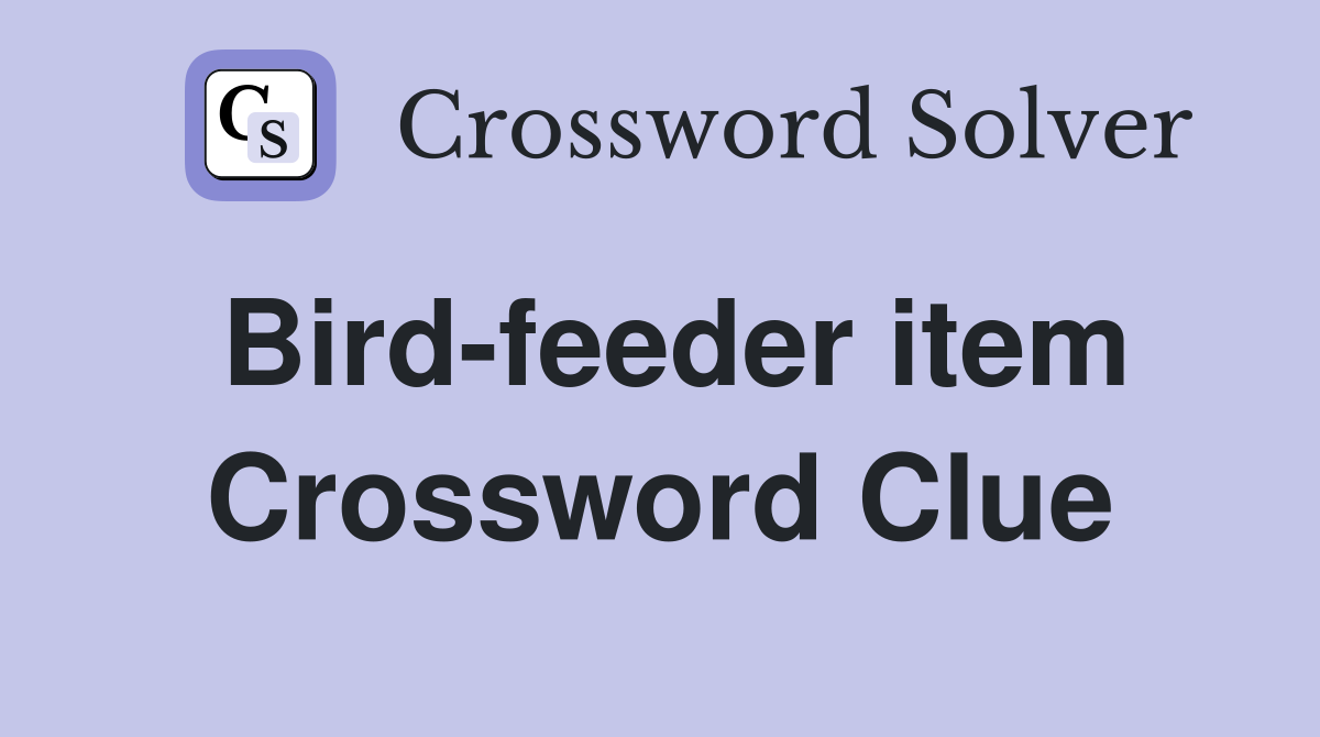 Bird-feeder item Crossword Clue