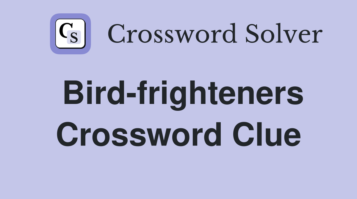 Bird-frighteners Crossword Clue