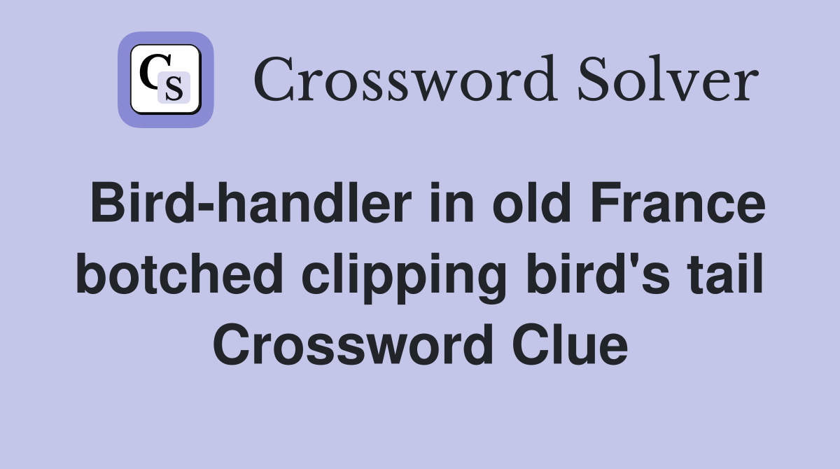 Bird-handler in old France botched clipping bird's tail Crossword Clue