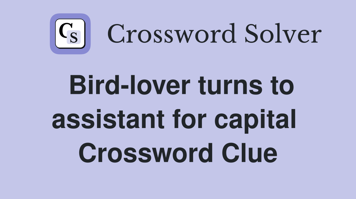 Bird-lover turns to assistant for capital  Crossword Clue