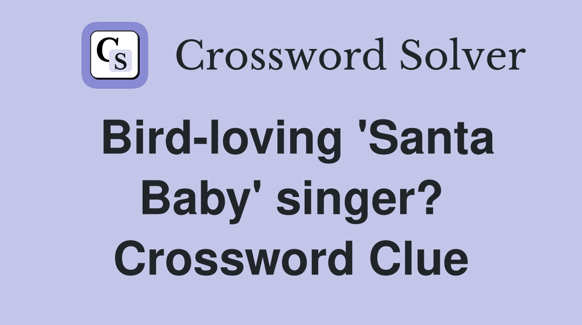 Bird-loving 'Santa Baby' singer? Crossword Clue