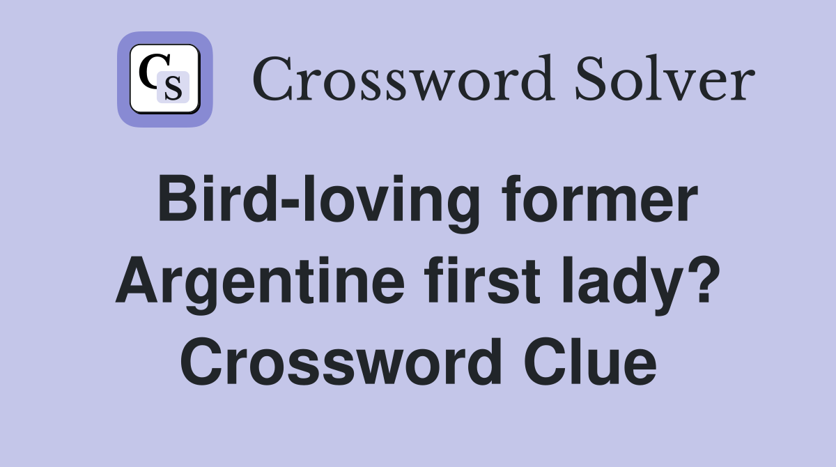Bird-loving former Argentine first lady? Crossword Clue
