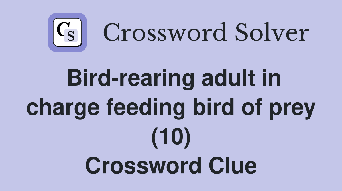Bird-rearing adult in charge feeding bird of prey (10) Crossword Clue