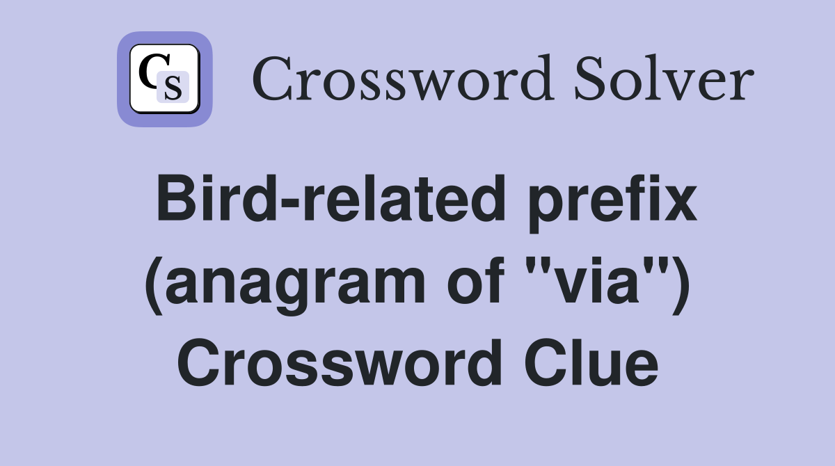 Bird-related prefix (anagram of "via") Crossword Clue
