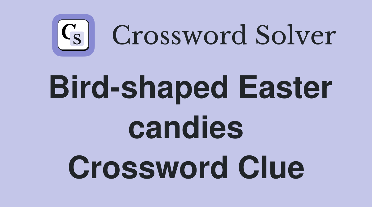 Bird-shaped Easter candies Crossword Clue