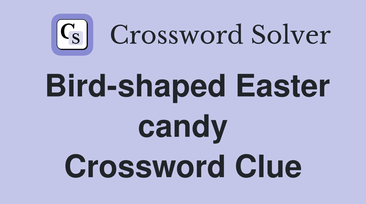 Bird-shaped Easter candy Crossword Clue