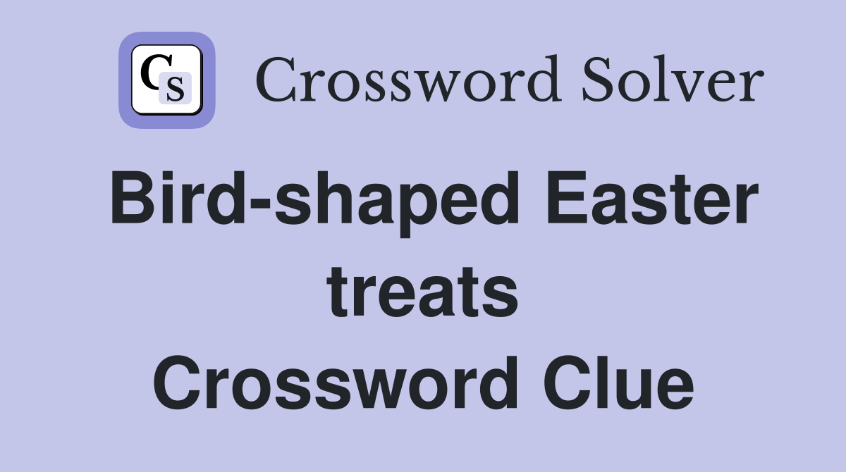 Bird-shaped Easter treats Crossword Clue