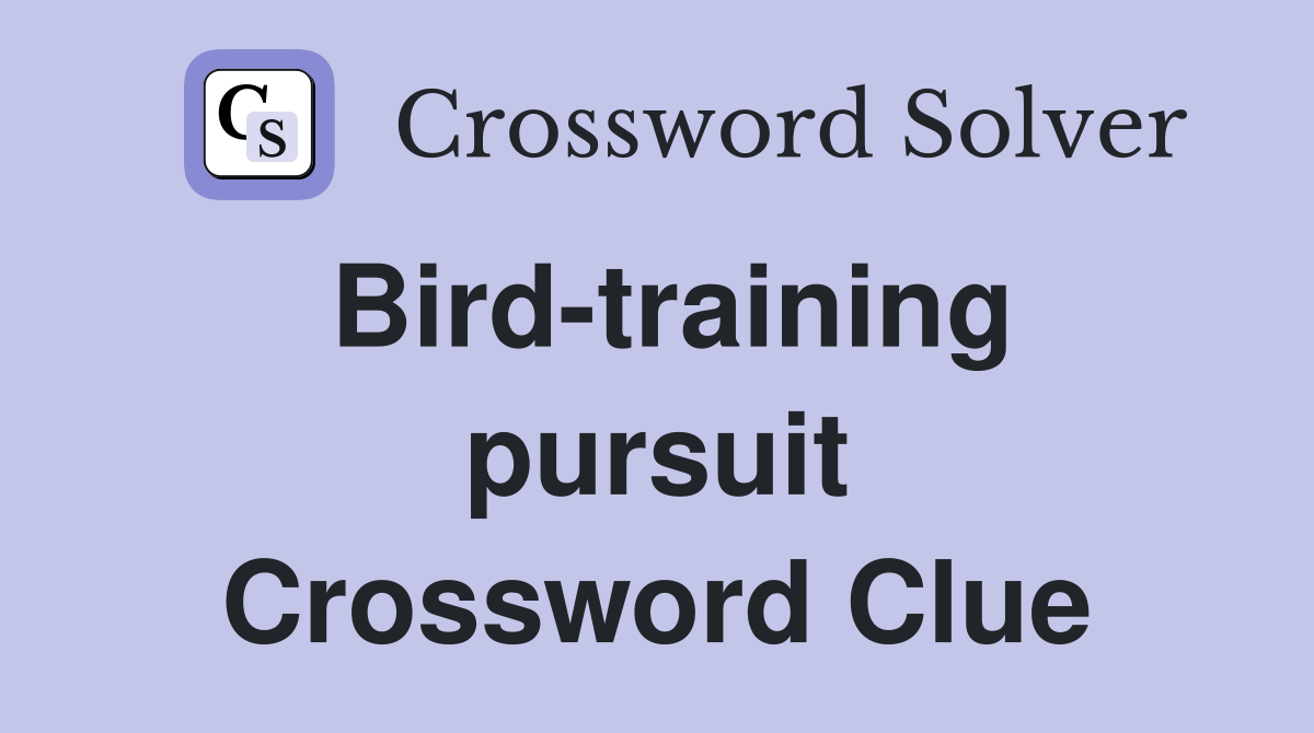 Bird-training pursuit Crossword Clue