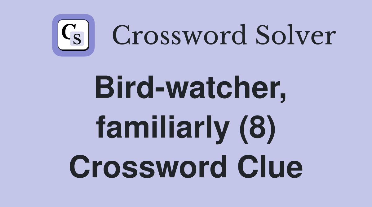 Bird-watcher, familiarly (8) Crossword Clue