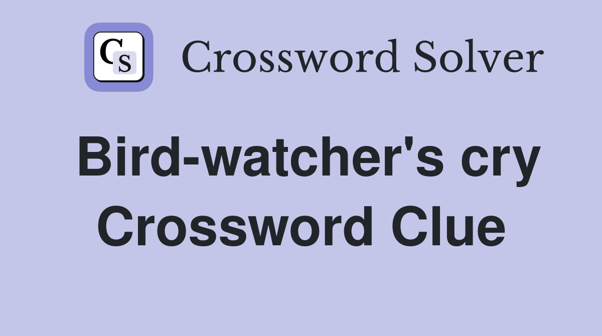 Bird-watcher's cry Crossword Clue