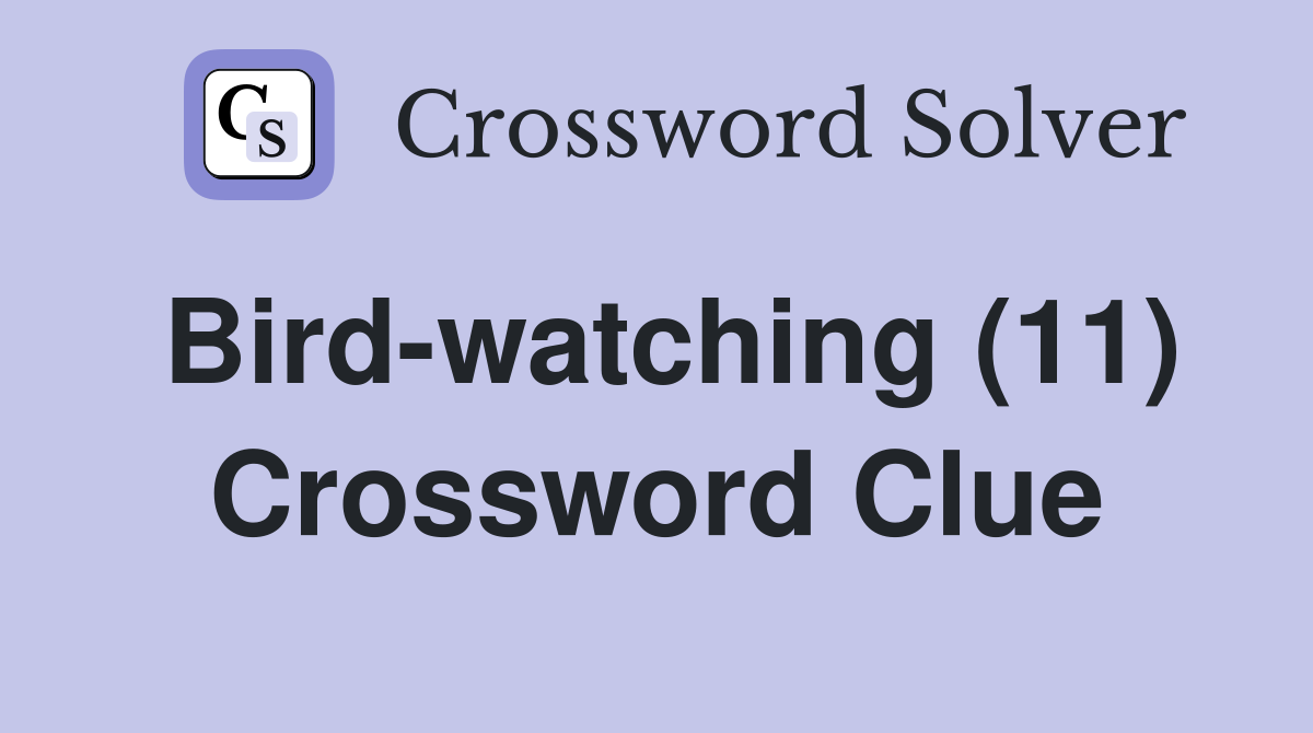Bird-watching (11) Crossword Clue