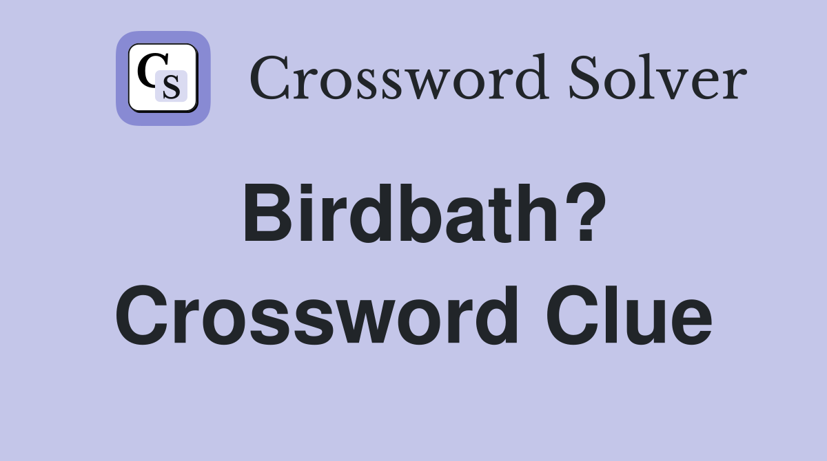 Birdbath? Crossword Clue