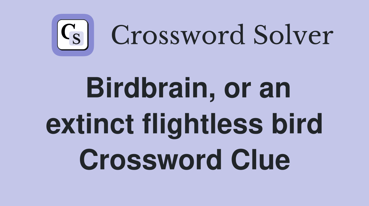 Birdbrain, or an extinct flightless bird Crossword Clue