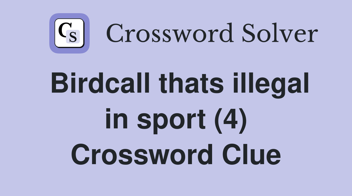 Birdcall thats illegal in sport (4) Crossword Clue