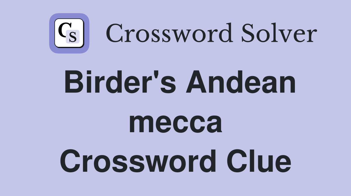 Birder's Andean mecca Crossword Clue