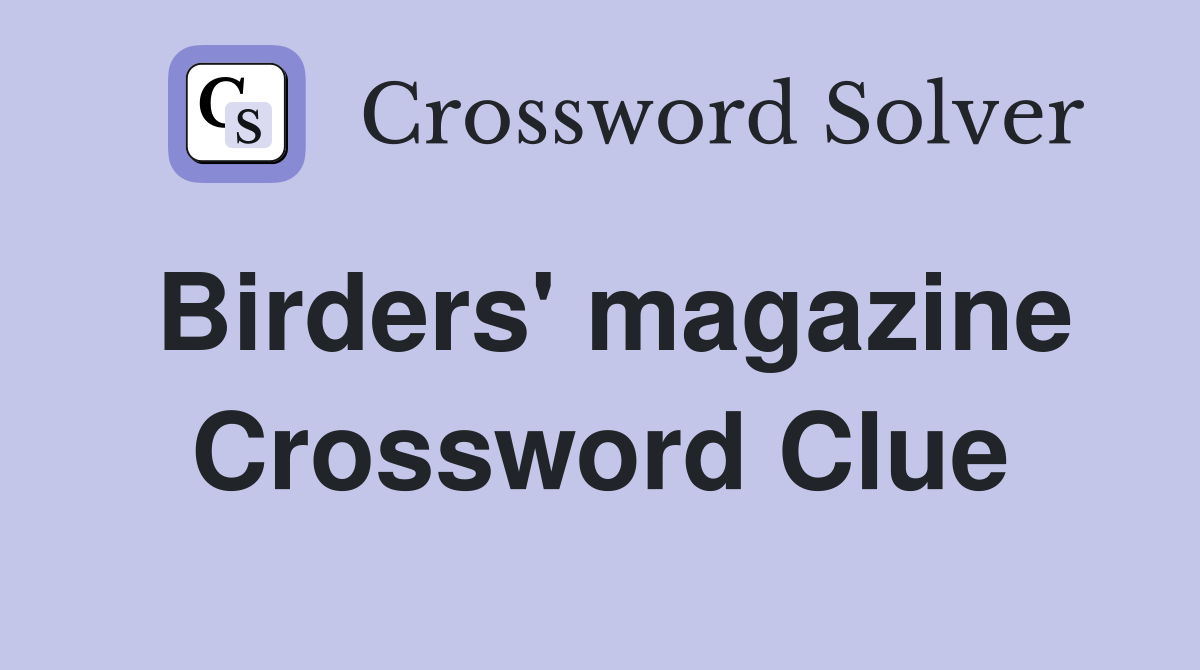Birders' magazine Crossword Clue