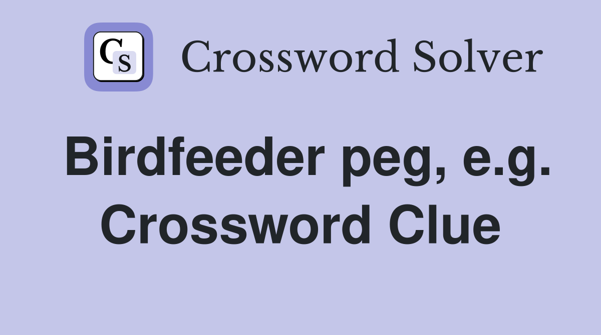 Birdfeeder peg, e.g. Crossword Clue
