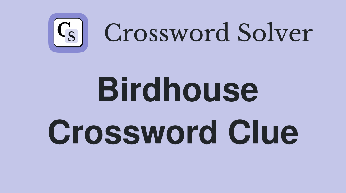 Birdhouse Crossword Clue Answers Crossword Solver