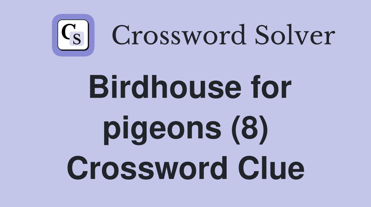 Birdhouse for pigeons (8) Crossword Clue