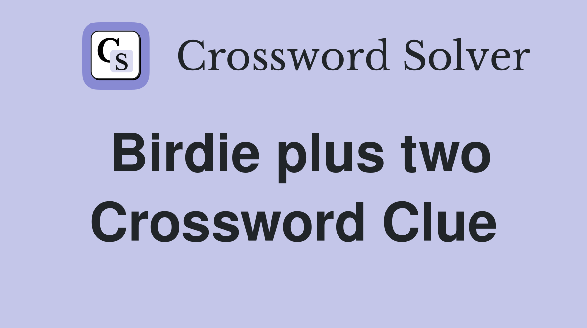Birdie plus two Crossword Clue