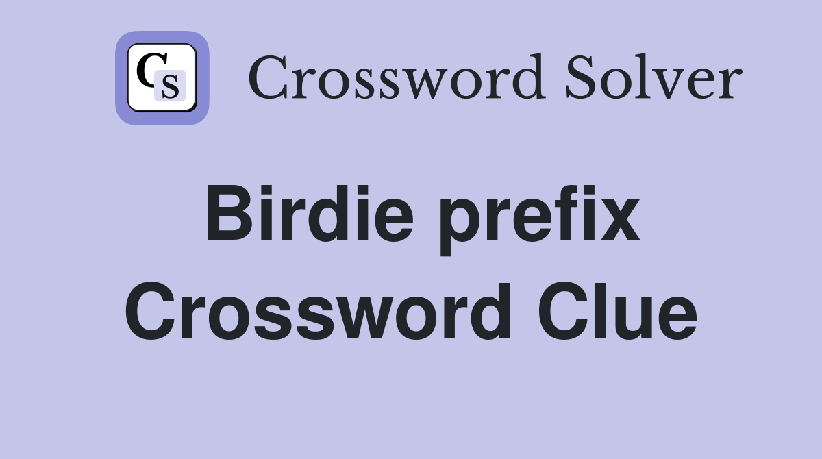 Birdie prefix Crossword Clue