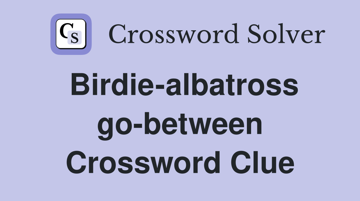 Birdie-albatross go-between Crossword Clue