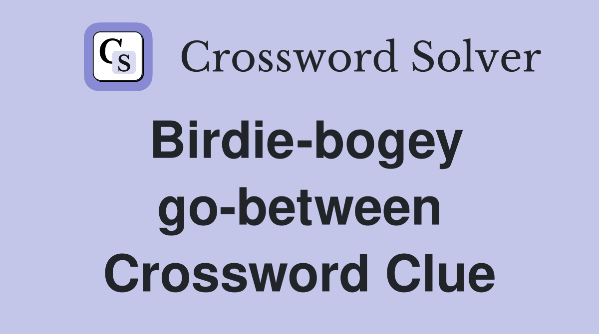 Birdie-bogey go-between Crossword Clue