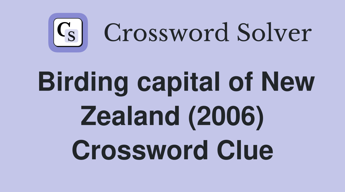 Birding capital of New Zealand (2006) Crossword Clue