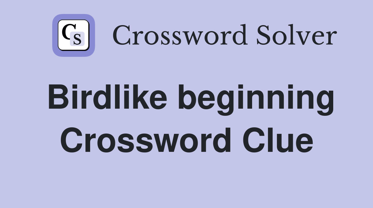 Birdlike beginning Crossword Clue