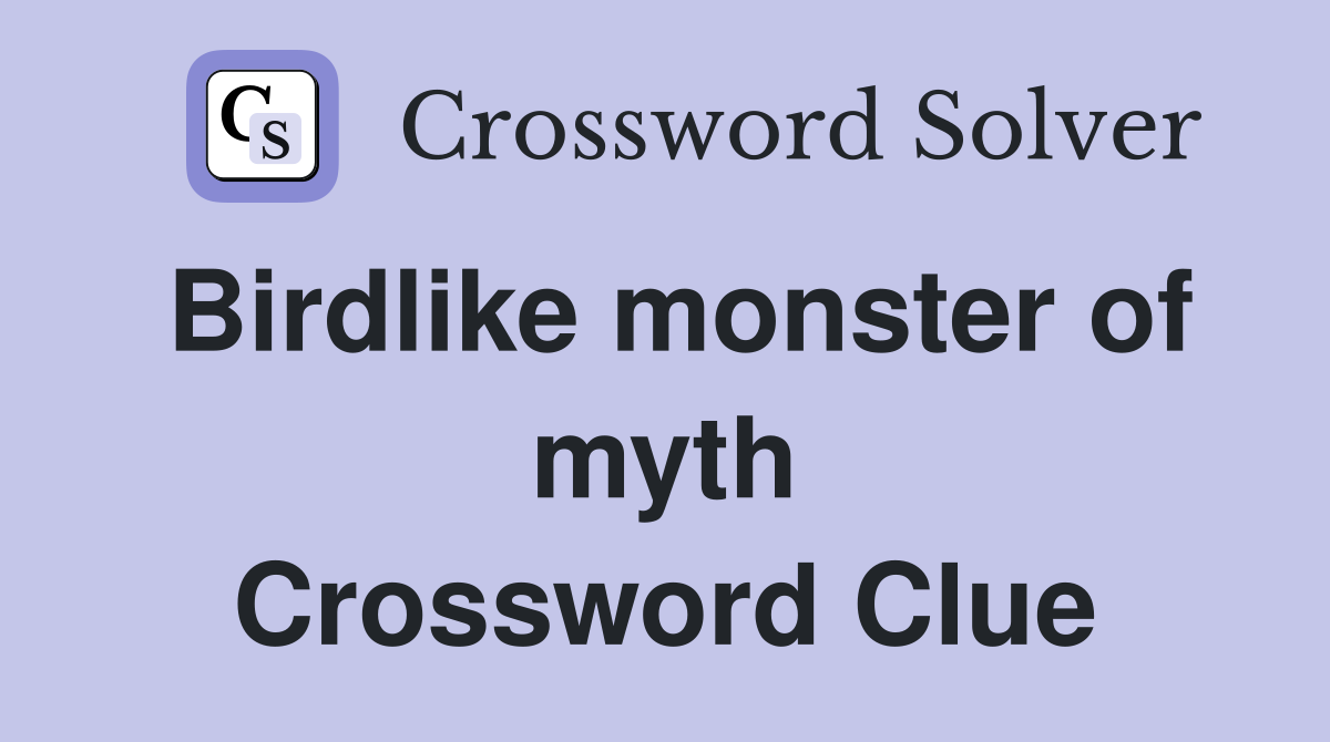 Birdlike monster of myth Crossword Clue