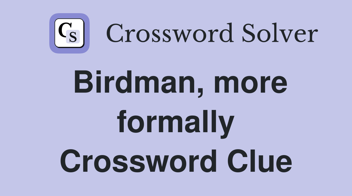 Birdman, more formally Crossword Clue