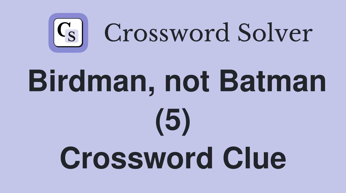 Birdman, not Batman (5) Crossword Clue