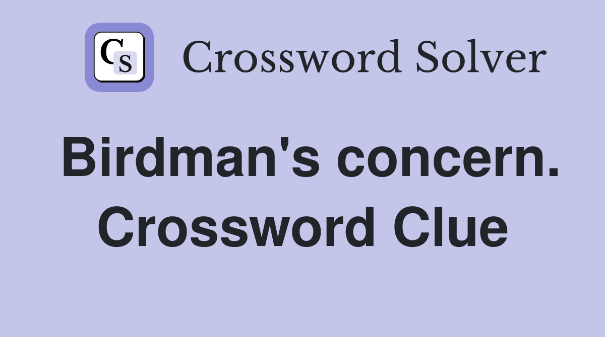 Birdman's concern. Crossword Clue