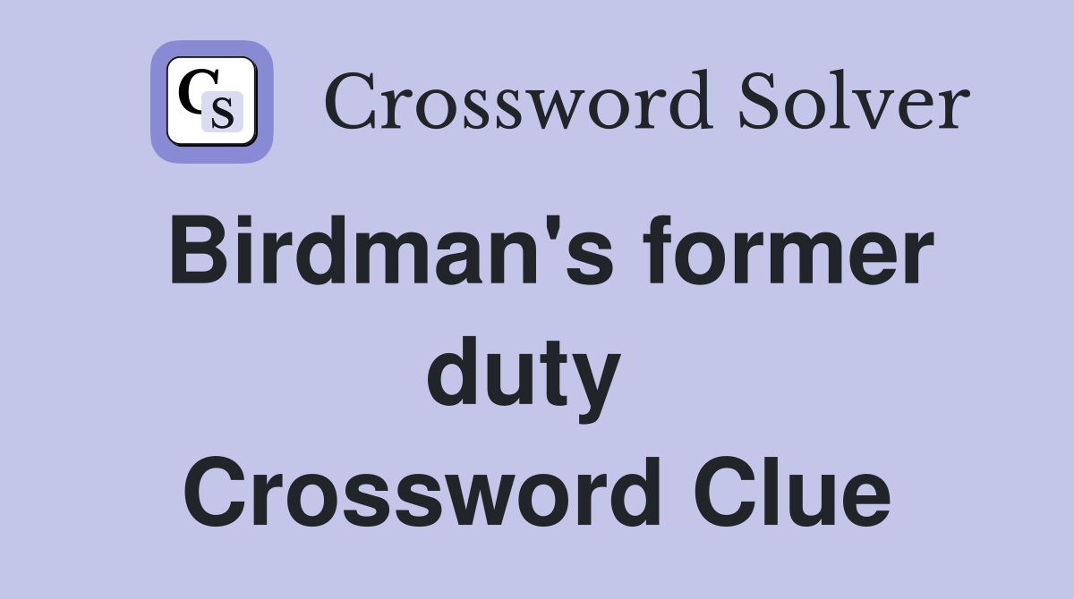 Birdman's former duty  Crossword Clue