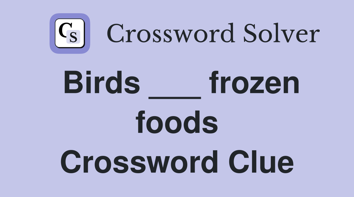 Birds ___ frozen foods Crossword Clue
