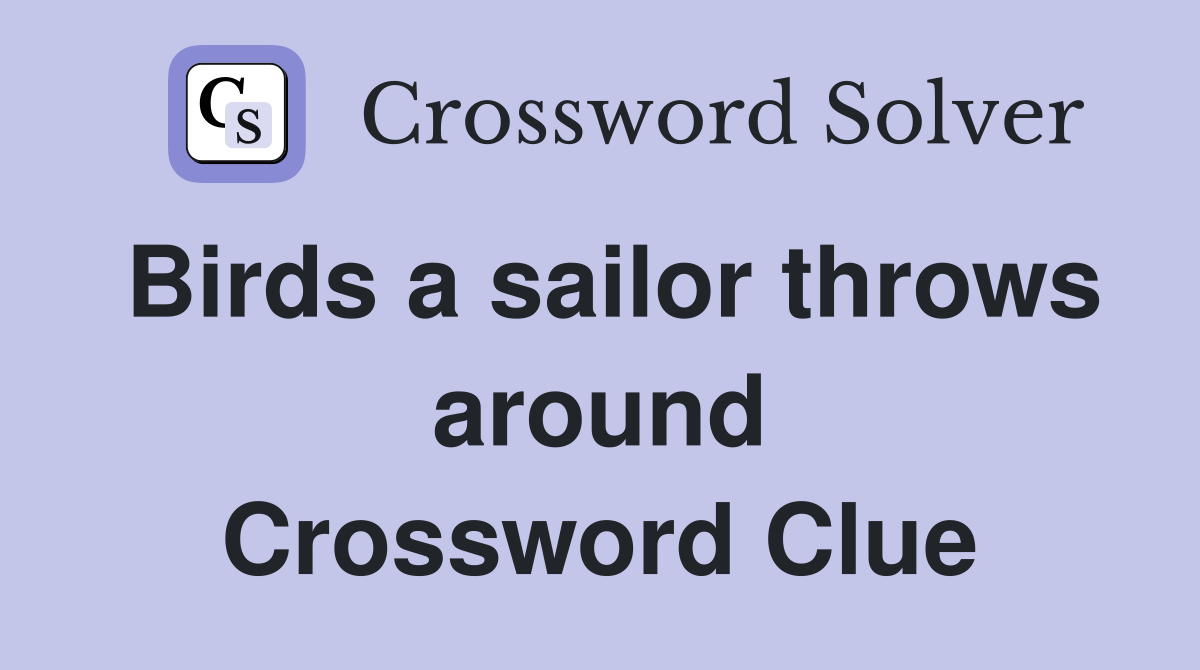 Birds a sailor throws around Crossword Clue