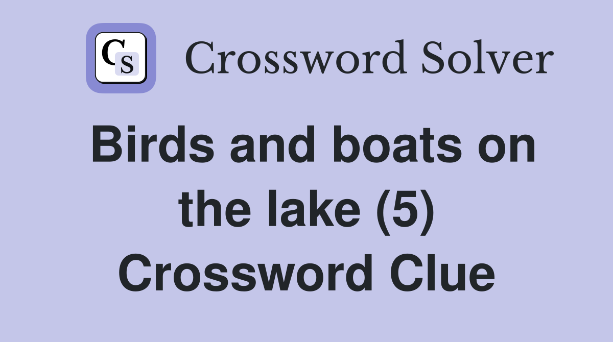 Birds and boats on the lake (5) Crossword Clue