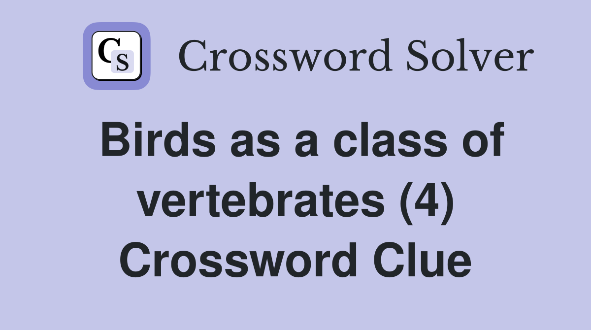 Birds as a class of vertebrates (4) Crossword Clue