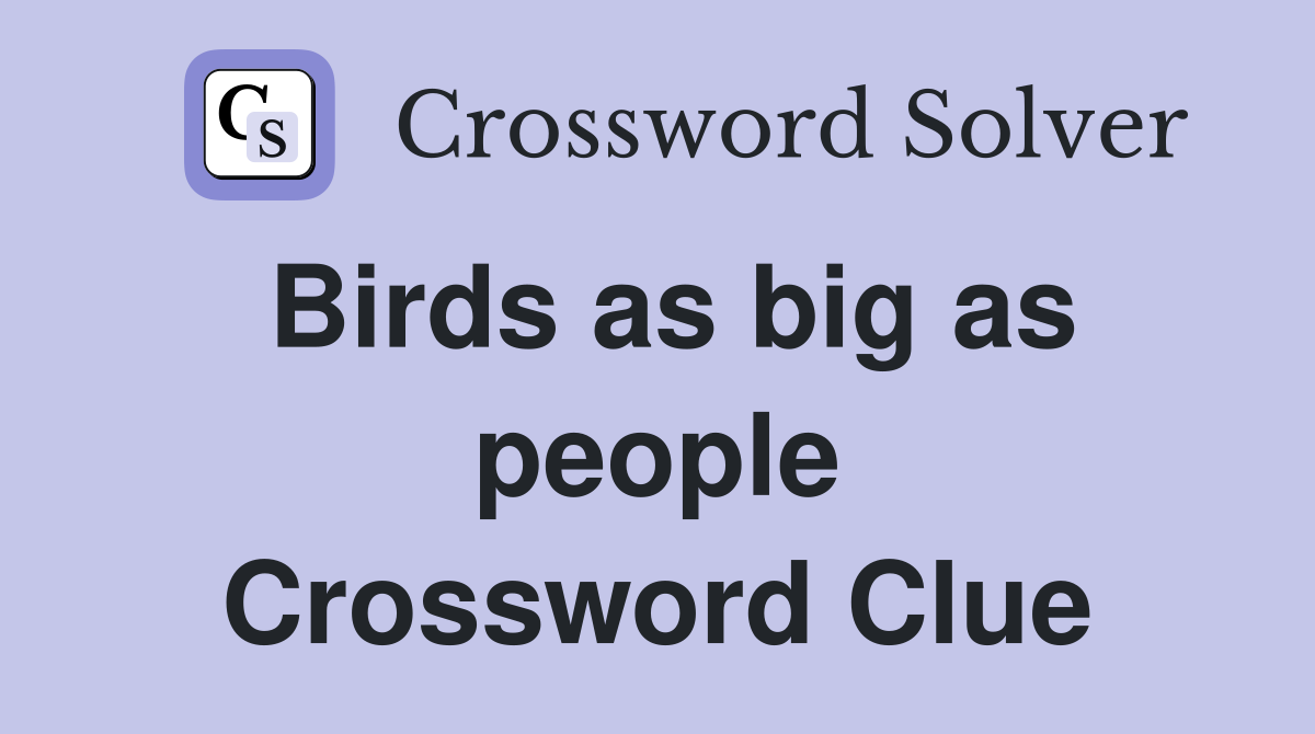 Birds as big as people Crossword Clue