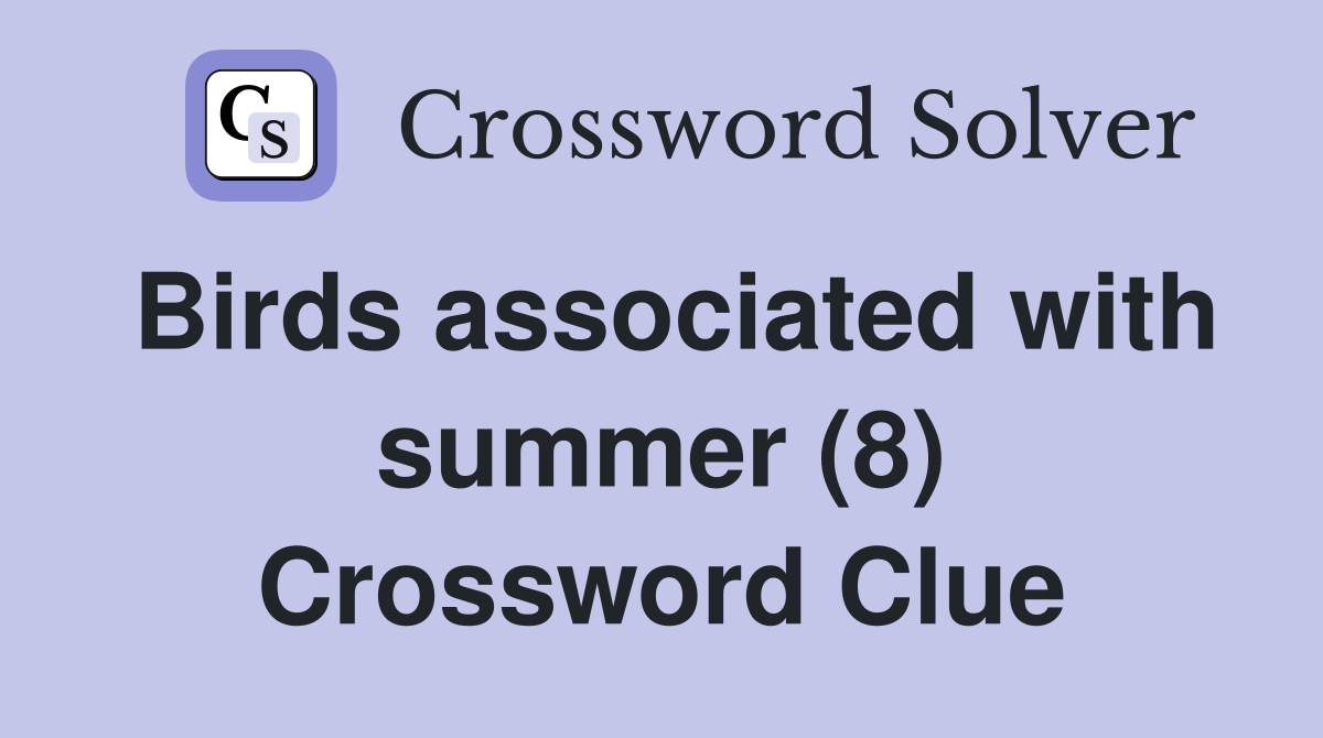 Birds associated with summer (8) Crossword Clue