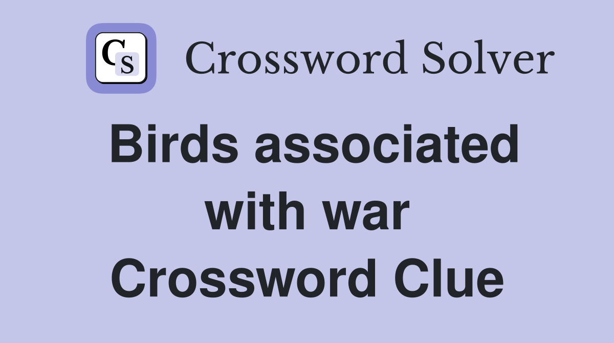 Birds associated with war Crossword Clue