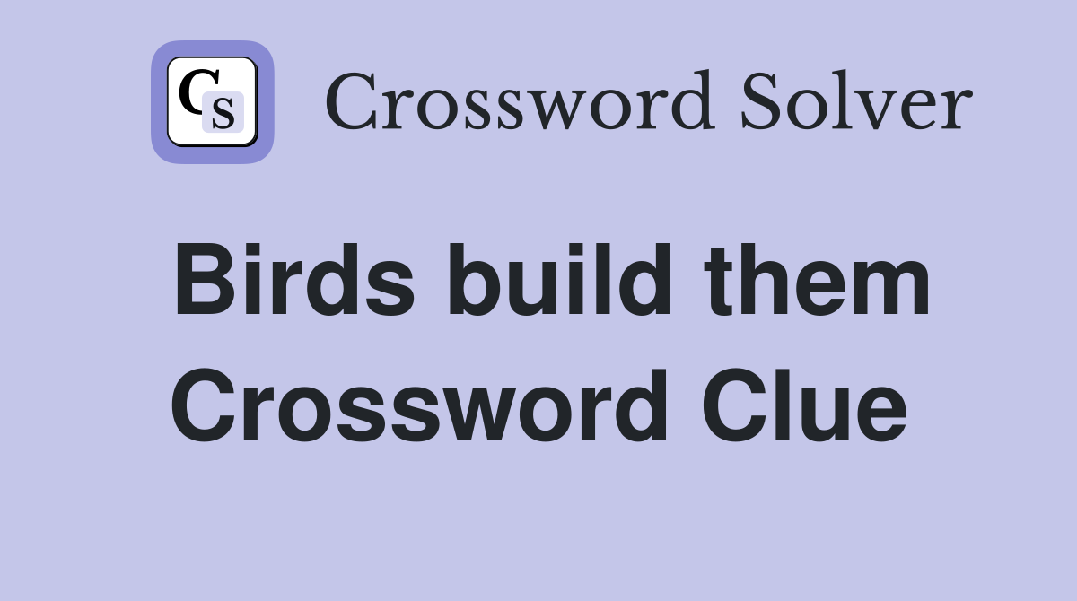 Birds build them Crossword Clue